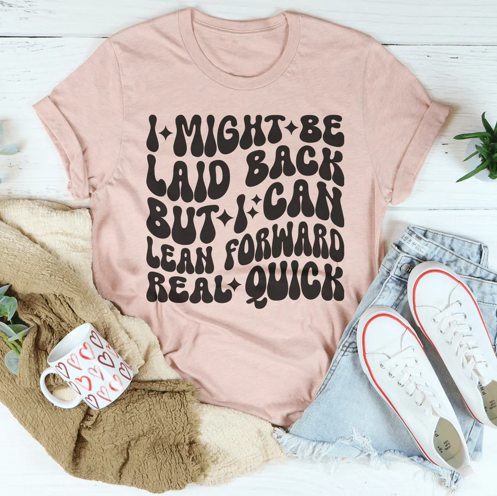 Sassy Attitude Everyday Shirt – "Laid Back But Lean Forward" Graphic Tee