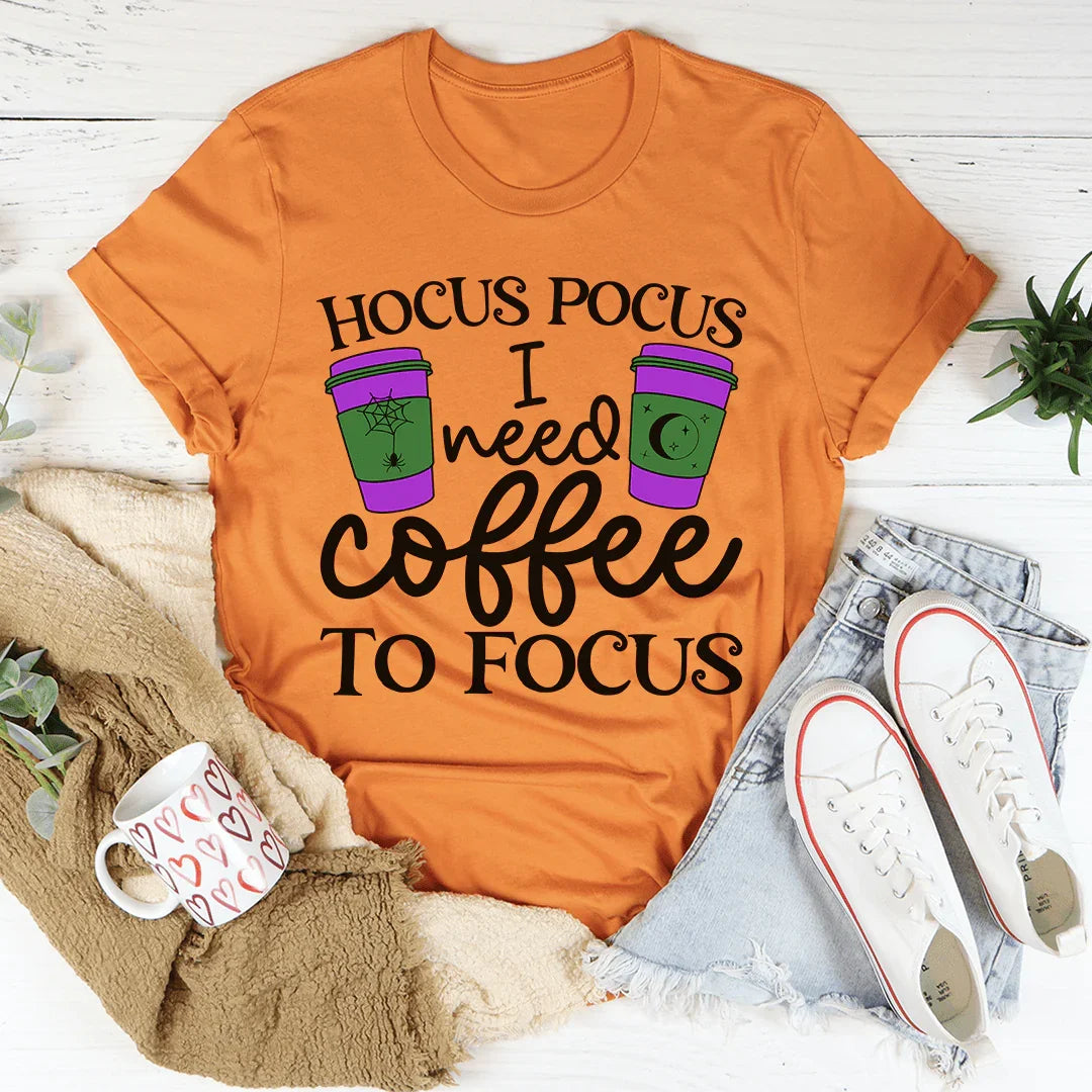 I Need Coffee To Focus Tee