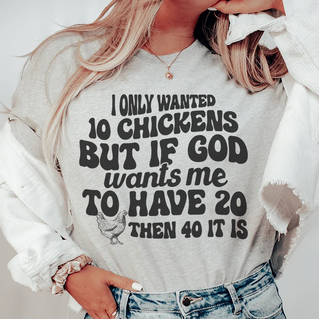 I Only Wanted 10 Chickens Tee