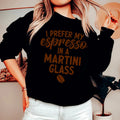 I Prefer My Espresso Sweatshirt