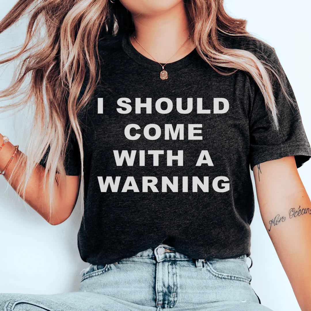 I Should Come With A warning Tee