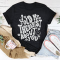 I Told My Therapist About You Tee