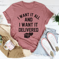 I Want It All And I Want It Delivered Tee