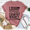Country Music Humor Shirt – "I Was Country When Country Wasn't Cool"