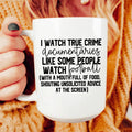 I Watch True Crime Like Some People Watch Football Ceramic Mug 15 oz