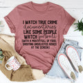 I Watch True Crime Like Some People Watch Football Tee