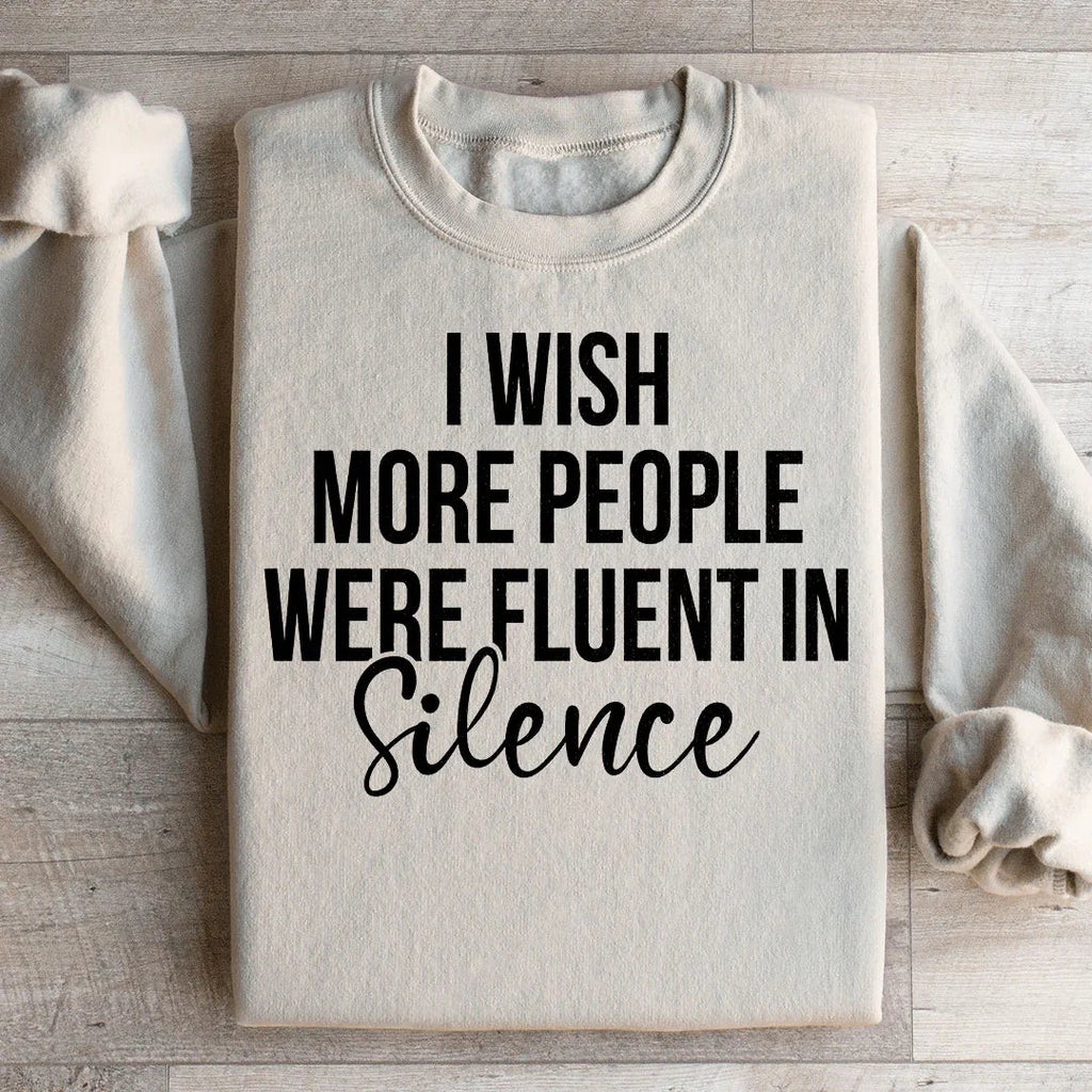 I Wish More People Were Fluent In Silence Sweatshirt