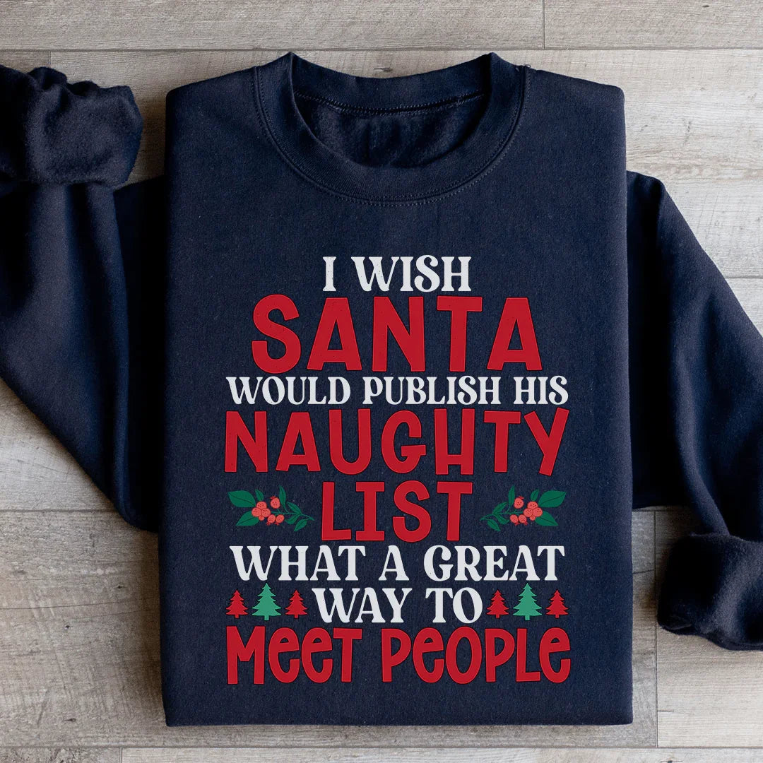 I Wish Santa Would Publish His Naughty List Sweatshirt