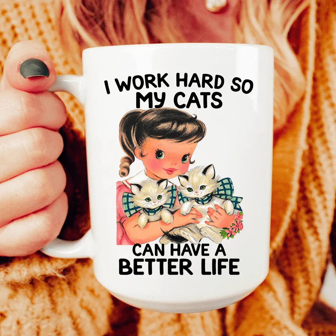 I Work Hard So My Cats Can Have A Better Life Mug