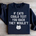 If Cats Could Text You Back Sweatshirt