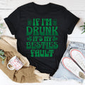 If I'm Drunk It's My Besties Fault Tee