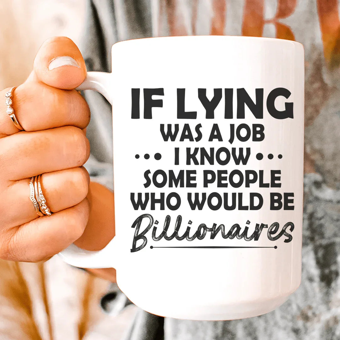 If Lying Was A Job Ceramic Mug 15 oz