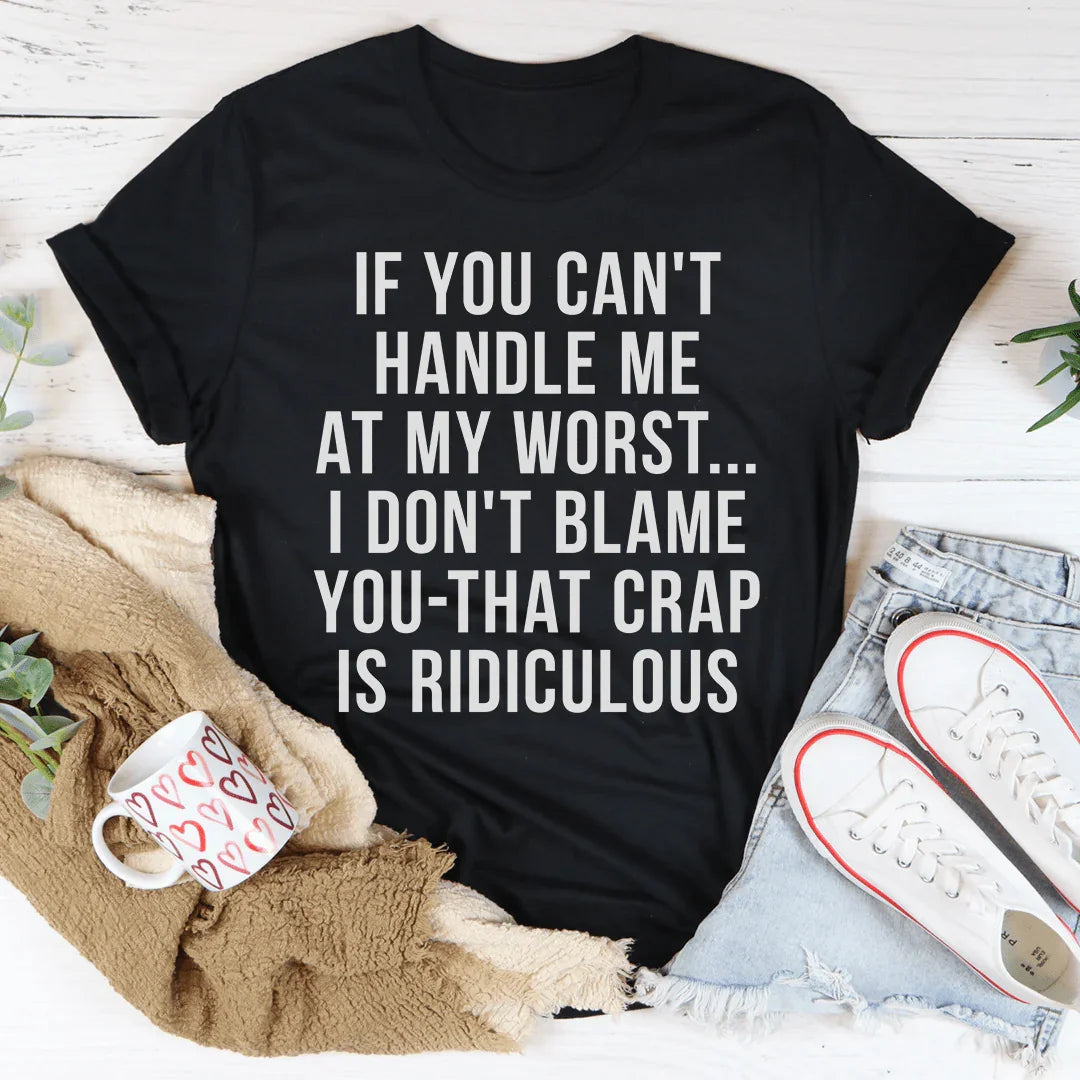 If You Can't Handle Me At My Worst Tee