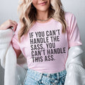 If You Can't Handle The Sass Tee