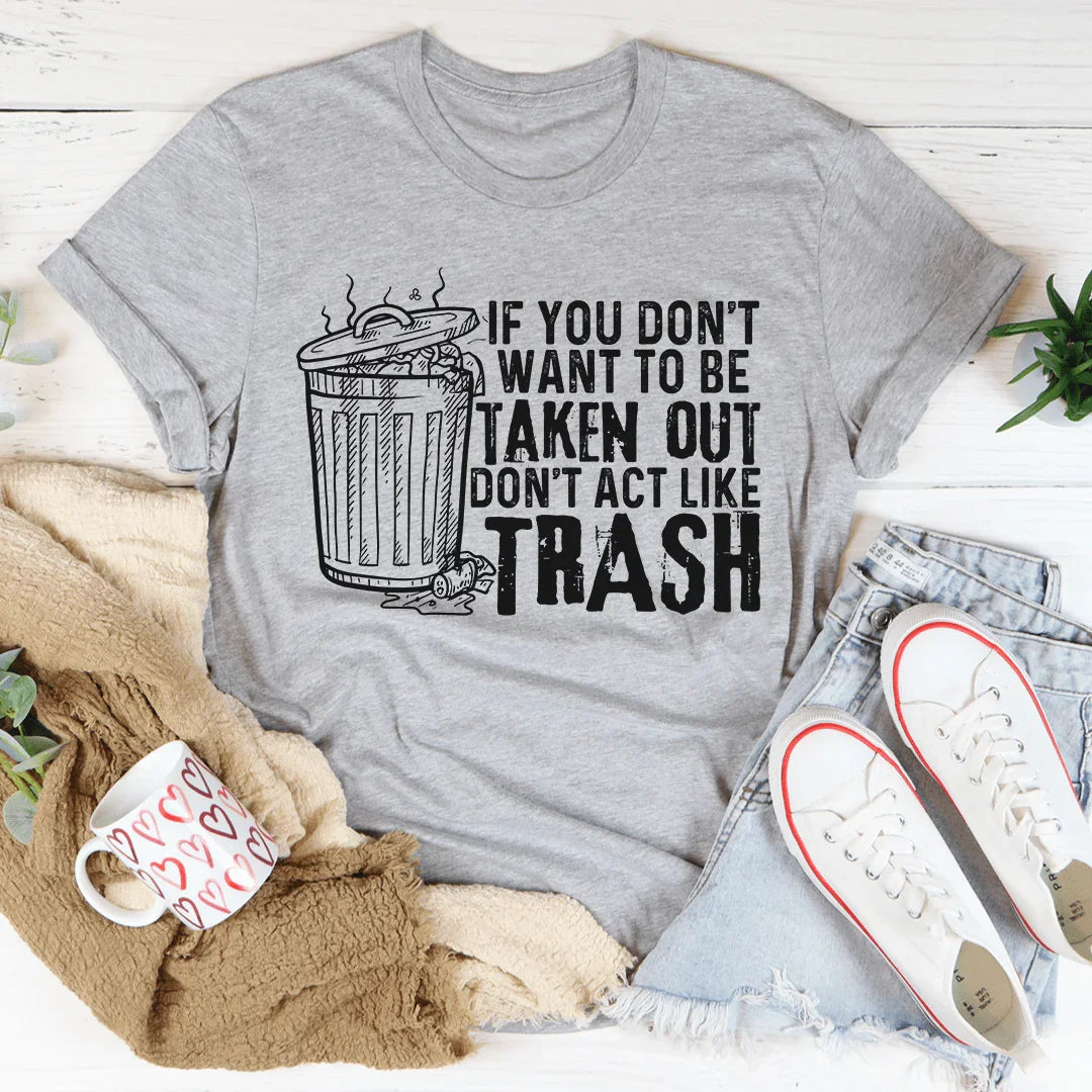 If You Don't Want To Be Taken Out Tee