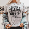 If You Hear Me Yelling Just Know I Said It Nicely 28 Times Tee