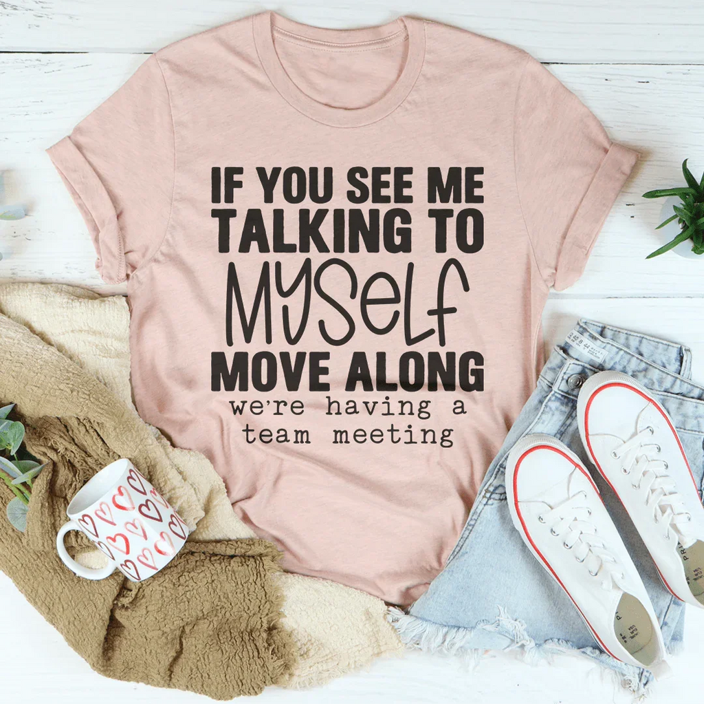 If You See Me Talking To Myself Tee
