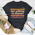 Introverted But Willing To Discuss Conspiracy Theories Tee