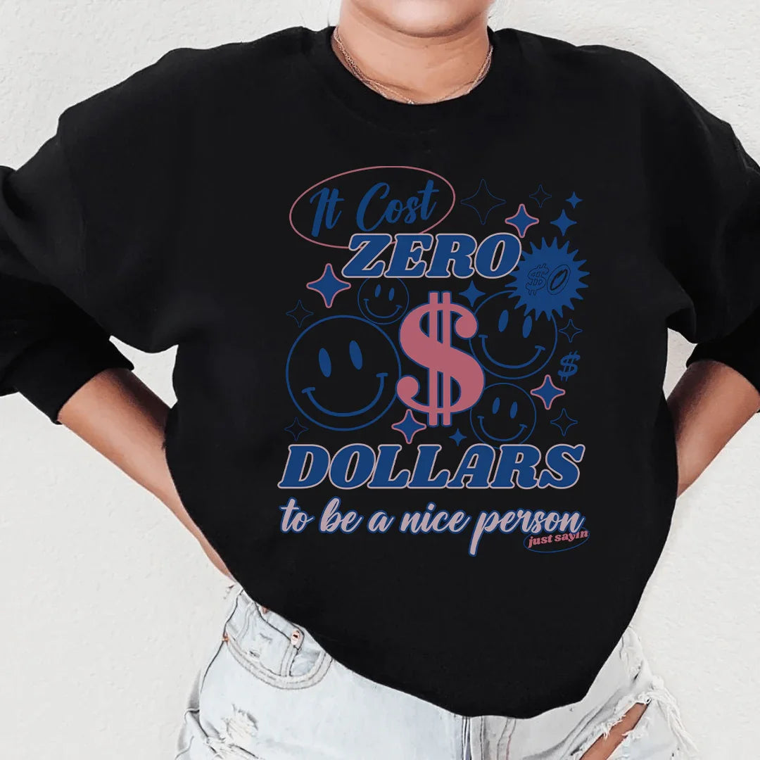 It Cost Zero Dollars To Be A Nice Person Just Sayin Tee