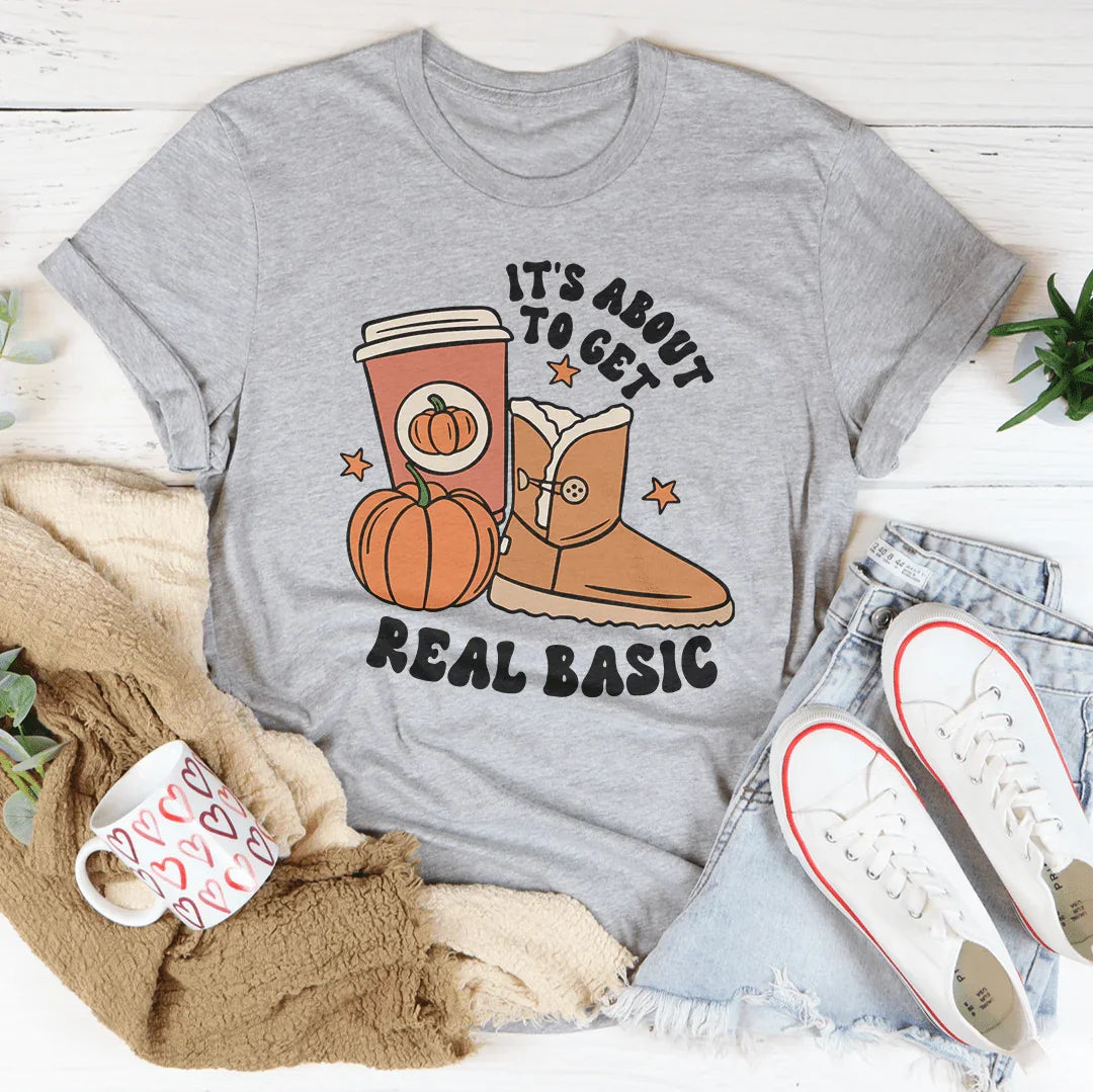 It's About To Get Real Basic Tee