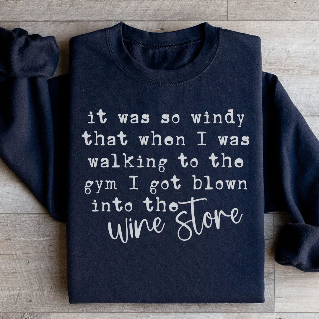 It Was So Windy That When I Was Walking To The Gym Sweatshirt