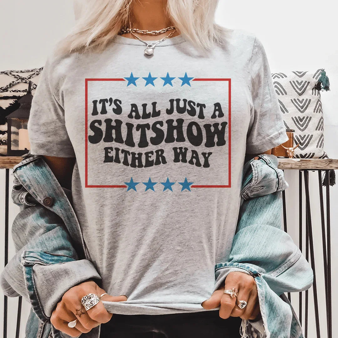 Its All Just A Shitshow Either Way Tee