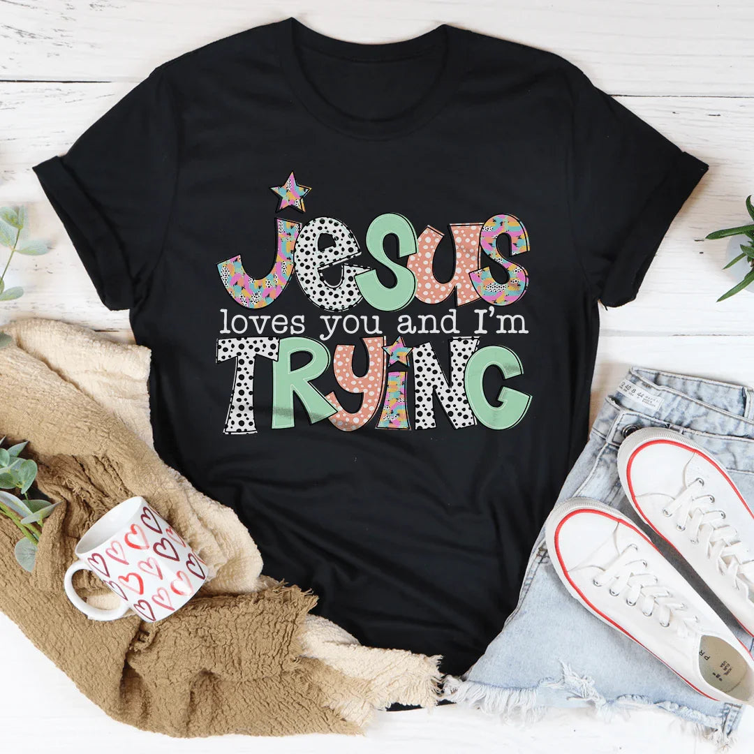 Jesus Loves You And I’m Trying Tee