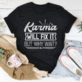 Karma Will Fix It But Why Wait Tee