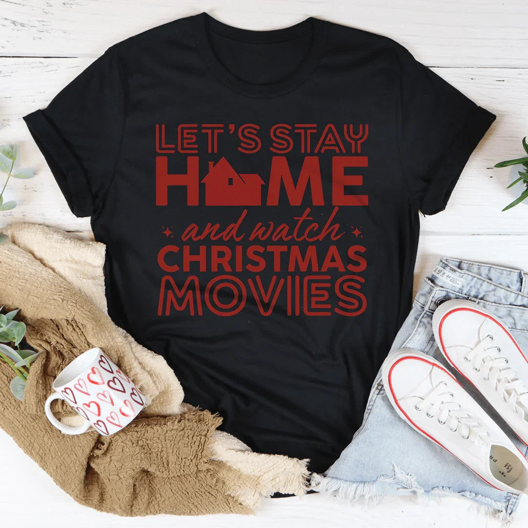 Let's Stay Home And Watch Christmas Movies Tee