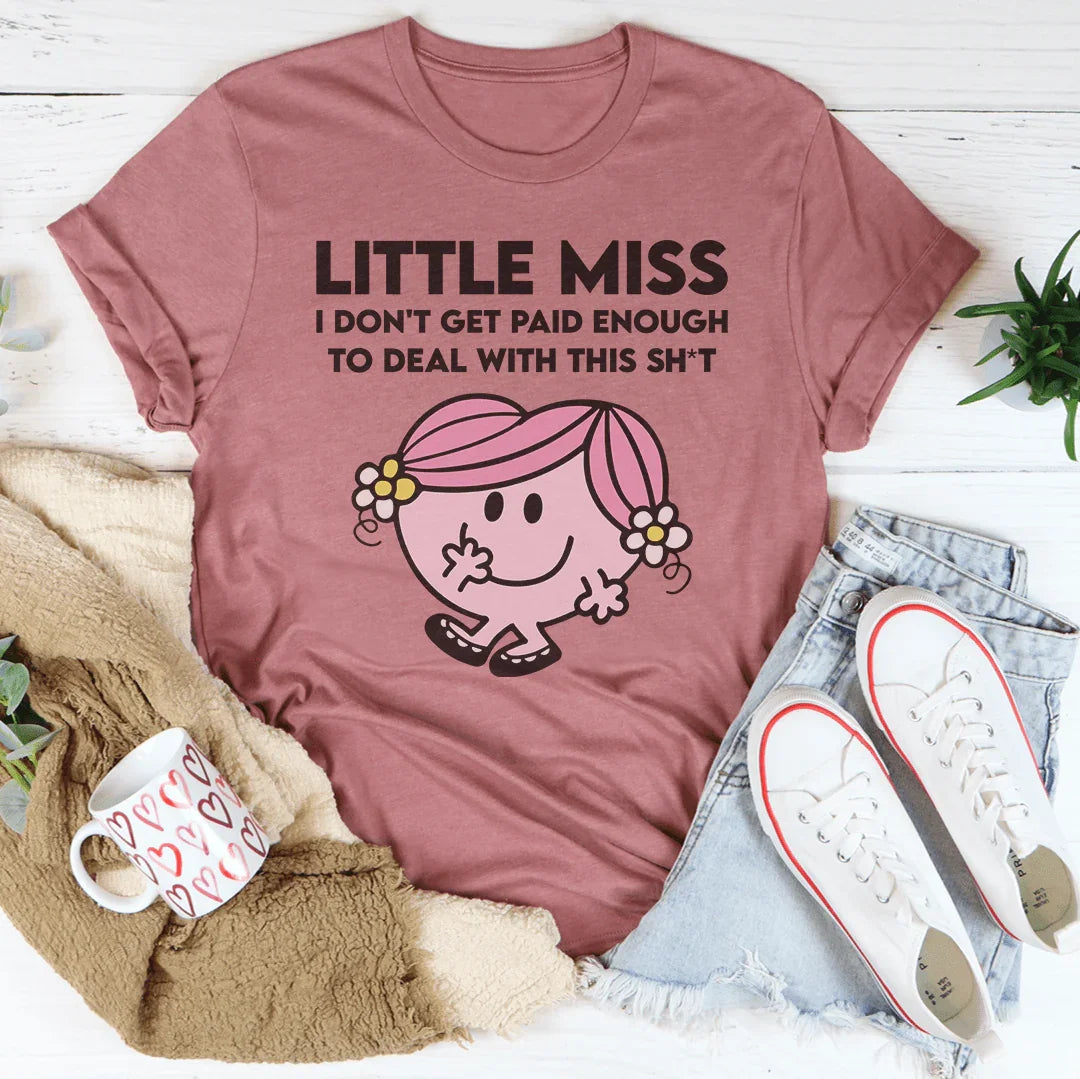 Little Miss I Don't Get Paid Enough To Deal With This Sh-t Tee