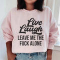 Live Laugh Leave Me Alone Sweatshirt