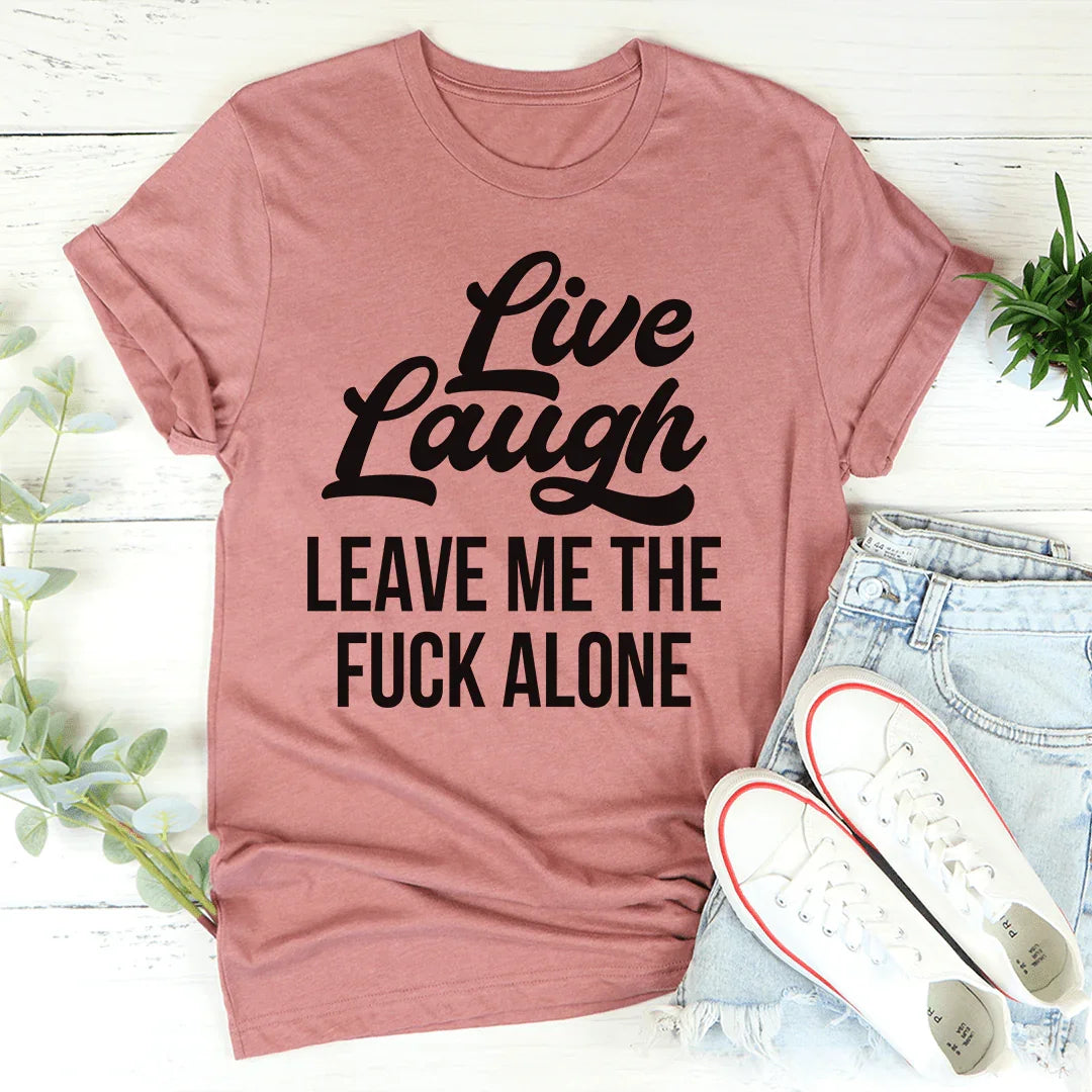 Live Laugh Leave Me Alone Tee