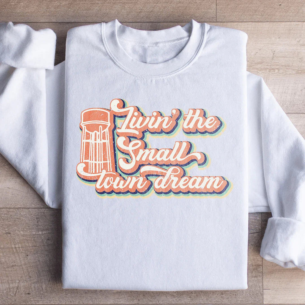 Livin' The Small Town Dream Sweatshirt