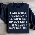 Love The Idea Of Shutting Up Sweatshirt