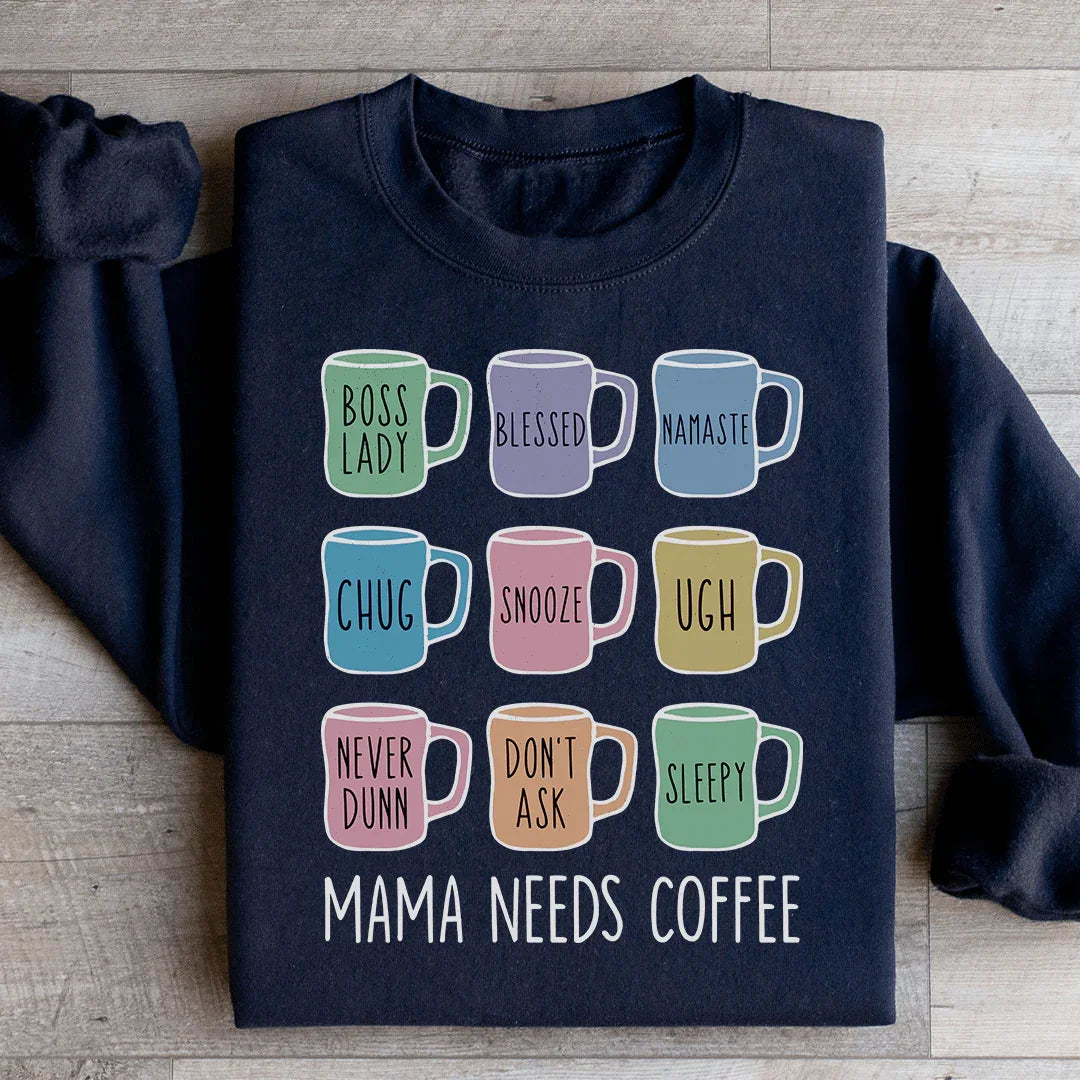 Mama Needs Coffee Sweatshirt