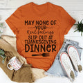 May None Of Your Real Feelings Slip Out At Thanksgiving Dinner Tee