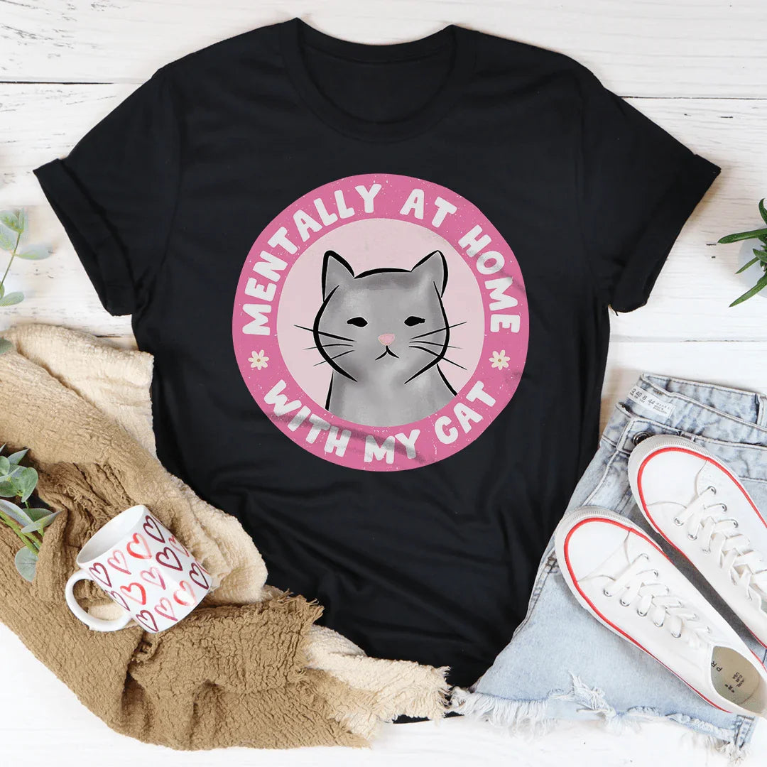 Mentally At Home With My Cat Tee