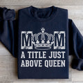 Mom A Title Just Above Queen Sweatshirt