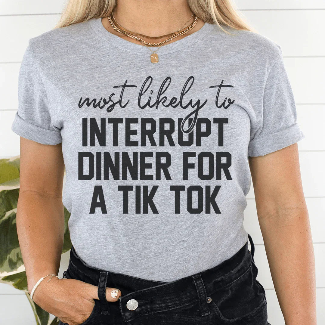 Most Likely To Interrupt Dinner For A Tik Tok Thanksgiving Tee