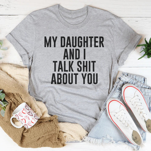 "My Daughter & I Talk Shit About You" – Funny Mother Daughter Quote Tee