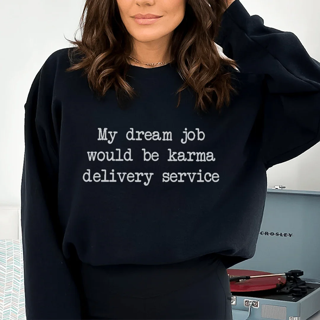 My Dream Job Would Be Karma Delivery Service Sweatshirt