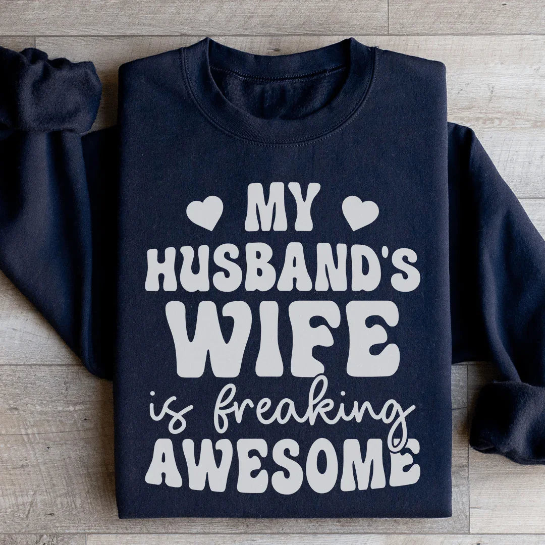 My Husband's Wife Is Freaking Awesome Sweatshirt