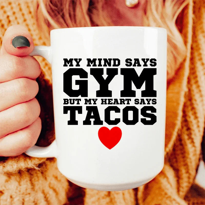 My Mind Says Gym But My Heart Says Tacos Ceramic Mug 15 oz