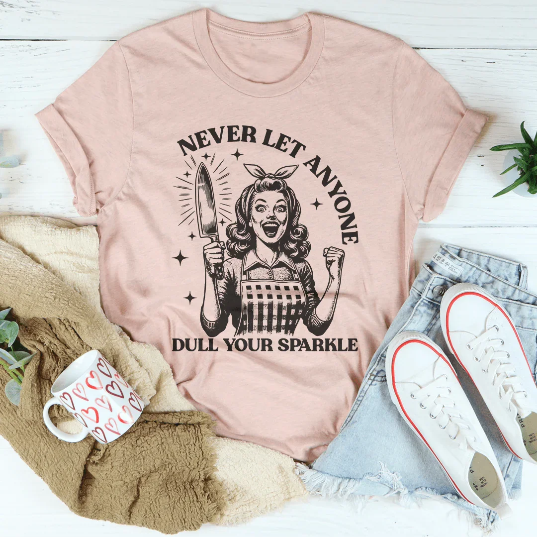 Never Let Anyone Dull Your Sparkle Tee