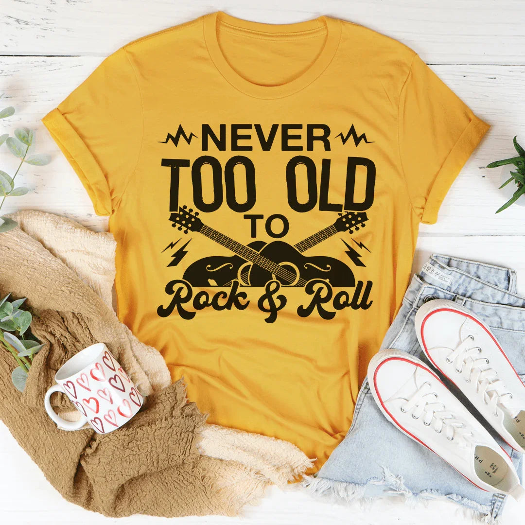 Never Too Old To Rock & Roll Tee