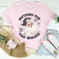 Nothing For You Whore Tee
