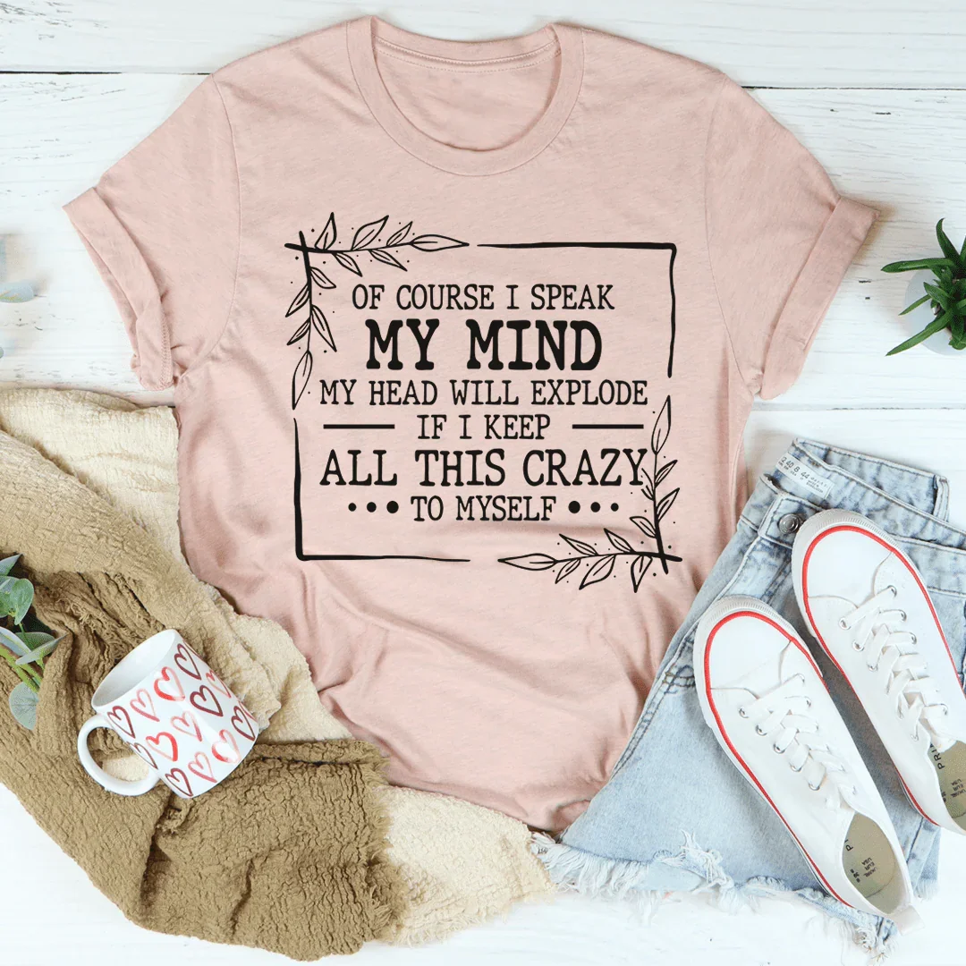 Of Course I Speak My Mind Tee