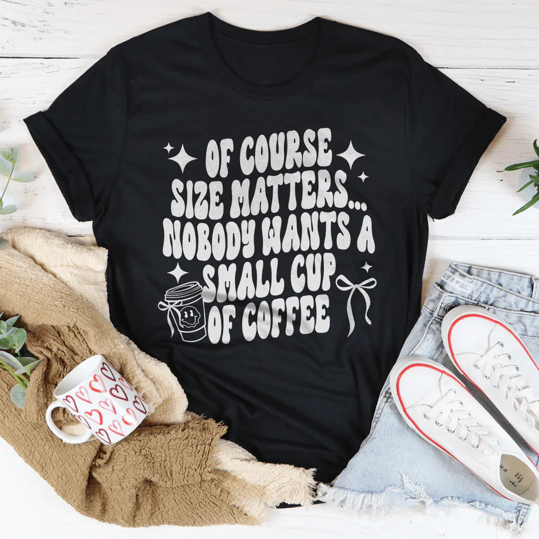 Of Course Size Matters Tee
