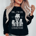 Omg I'm Like Literally Dead Sweatshirt