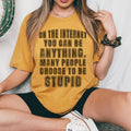 On The Internet You Can Be Anything Tee